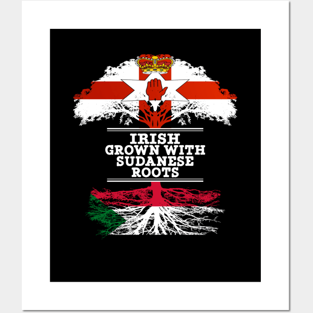 Northern Irish Grown With Sudanese Roots - Gift for Sudanese With Roots From Sudan Wall Art by Country Flags